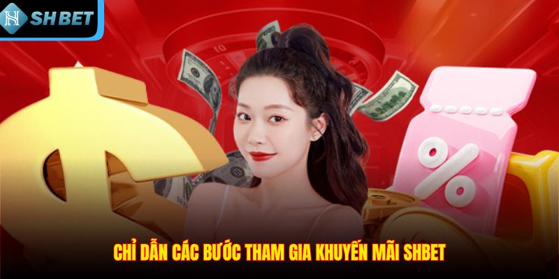 Chỉ dẫn các bước tham gia khuyến mãi SHBET
